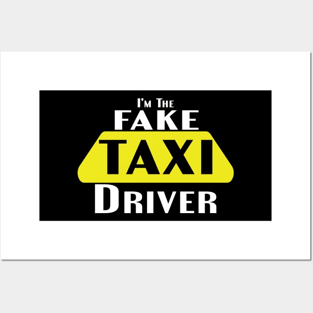 I'm The Fake Taxi Driver Wall Art by designnas2